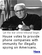 As accessories after the fact, The House passes a bill that shields phone companies from lawsuits for helping President Bush with his Orwellian warrantless surveillance program. 